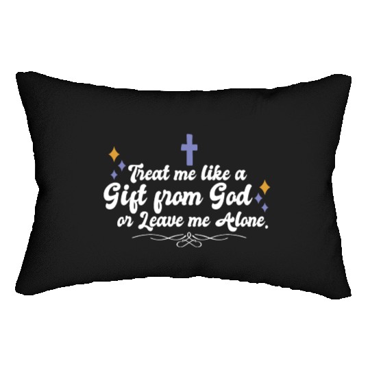 Treat Me Like A Gift From God Religious Christian Lumbar Pillows