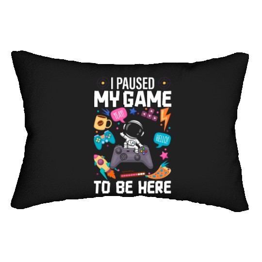 I Paused My Game To Be Here Lumbar Pillows