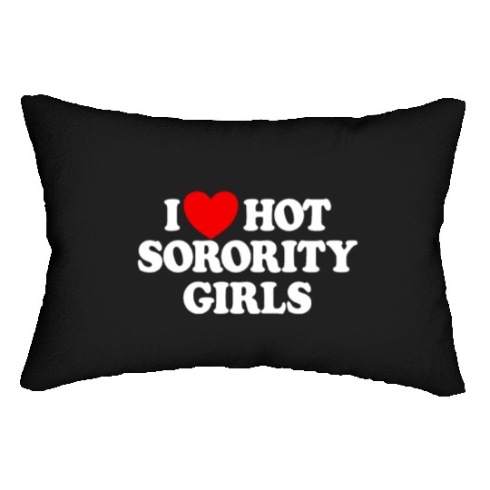 I Love Hot Sorority Girls College Men's Hot Girlsm Lumbar Pillows
