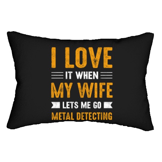Metal detector i love it when my wife Lumbar Pillows
