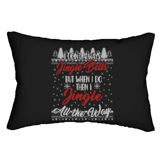 I Don't Always Jingle Bells Funny Christmas Themed Lumbar Pillows