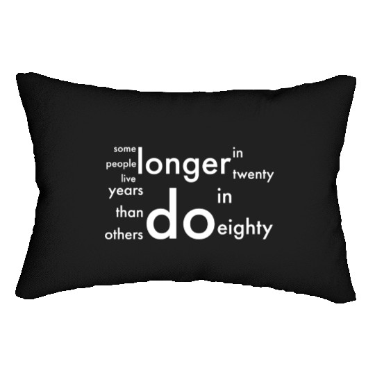 doctor who quotes ,some people live longer Lumbar Pillows