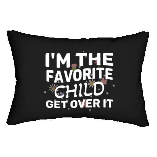 I'm The Favorite Child Get Over It Birthday Women Lumbar Pillows