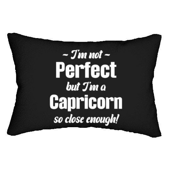 I'm Not Perfect But I'm A Capricorn So Close Lumbar Pillows