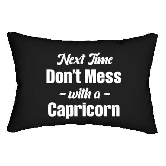 Next Time Don't Mess With A Capricorn Funny Lumbar Pillows