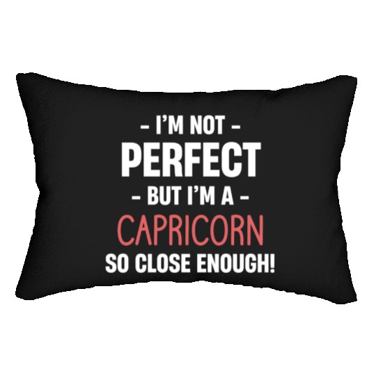 I'm Not Perfect But I'm A Capricorn So Close Lumbar Pillows