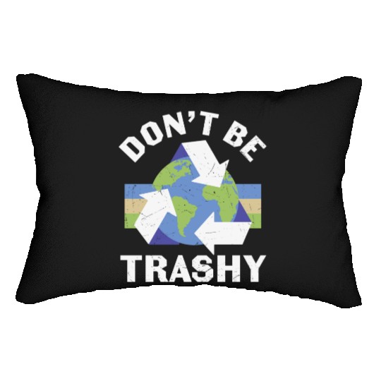 Earth Funny Don t Be Trashy Recycling Lumbar Pillows