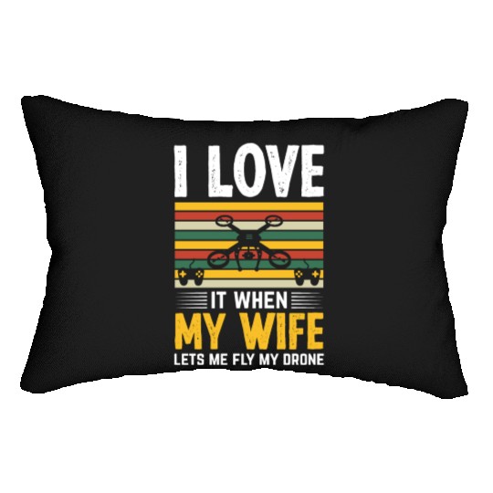 I Love It When My Wife Lets Me Fly My Drone Lumbar Pillows