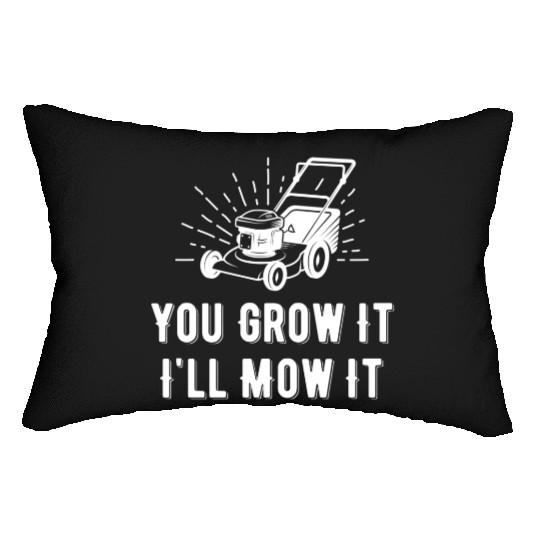 You Grow It I Mow It Funny Lawn Care Gardening Lumbar Pillows