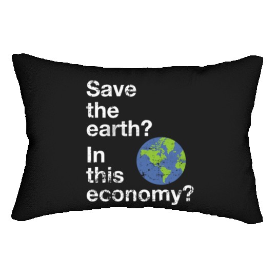 Save the earth In this economy Climate change Lumbar Pillows