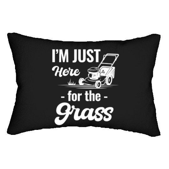 I'm Just Here For The Grass Funny Lawn Care Lumbar Pillows