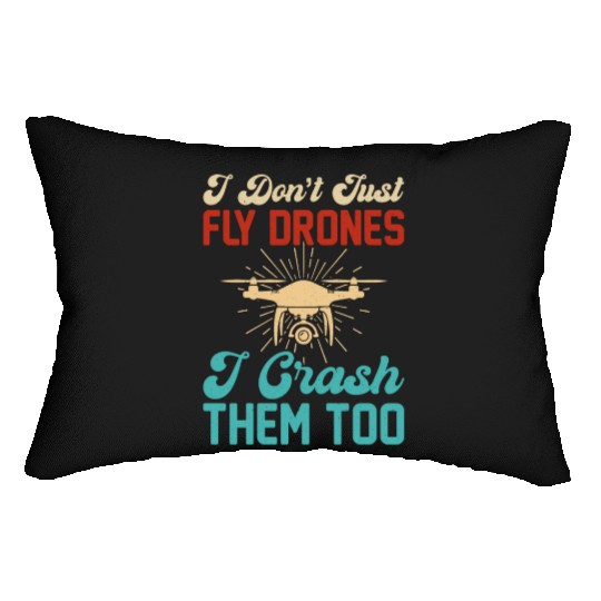 I Don t Just Fly Drones I Crash Them Too Lumbar Pillows