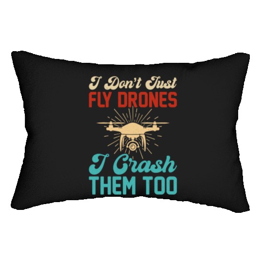 I Don t Just Fly Drones I Crash Them Too Lumbar Pillows