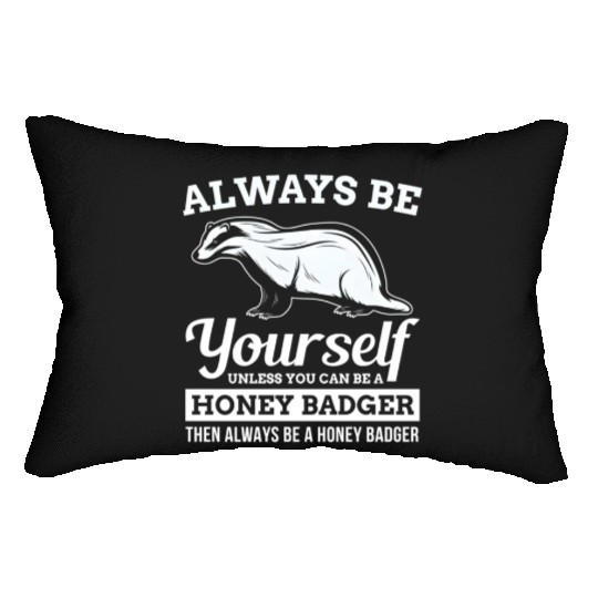 Always Be Yourself Unless You Can Be A Honey Badge Lumbar Pillows