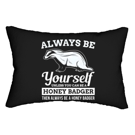 Always Be Yourself Unless You Can Be A Honey Badge Lumbar Pillows