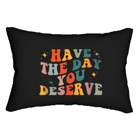 Vintage Have The Day You Deserve Lumbar Pillows