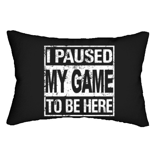 I Paused My Game To Be Here Lumbar Pillows