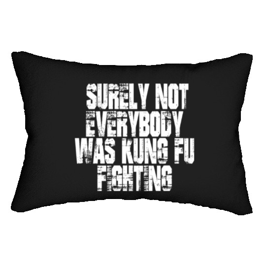 Surely Not Everybody Was Kung Fu Fighting kung Fu Lumbar Pillows
