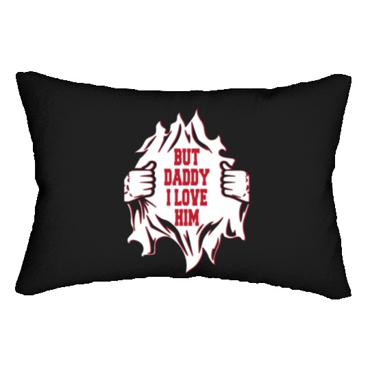 But Daddy I Love Him Hilarious Jokes203 Lumbar Pillows