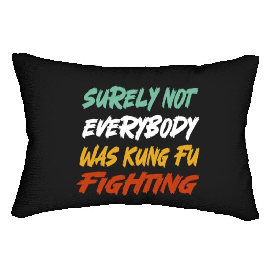 Surely Not Everybody Was Kung Fu Fighting Karate Lumbar Pillows