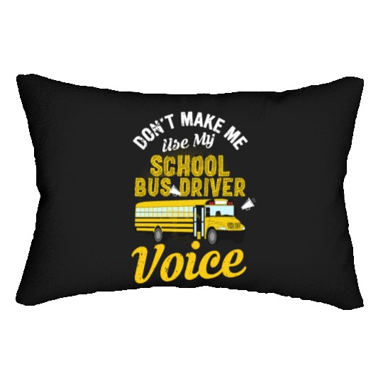 Don't Make Me Use My School Bus Driver Voice Lumbar Pillows