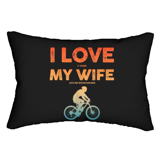 i love it when my wife lets me mountain bike Lumbar Pillows