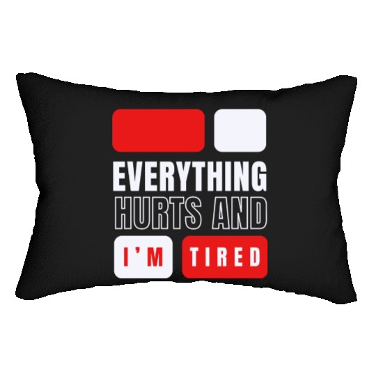 Everything hurts and i'm tired Lumbar Pillows