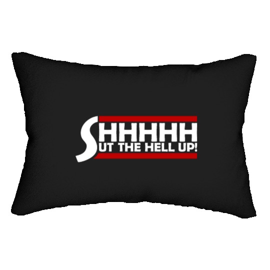 Shhh Shut The Hell Up Funny Sarcastic Joke Quote Lumbar Pillows
