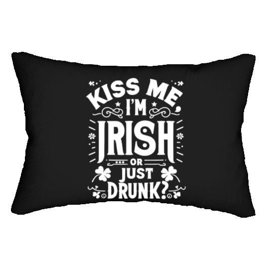 Kiss Me I'm Irish Or Just Drunk Lumbar Pillows