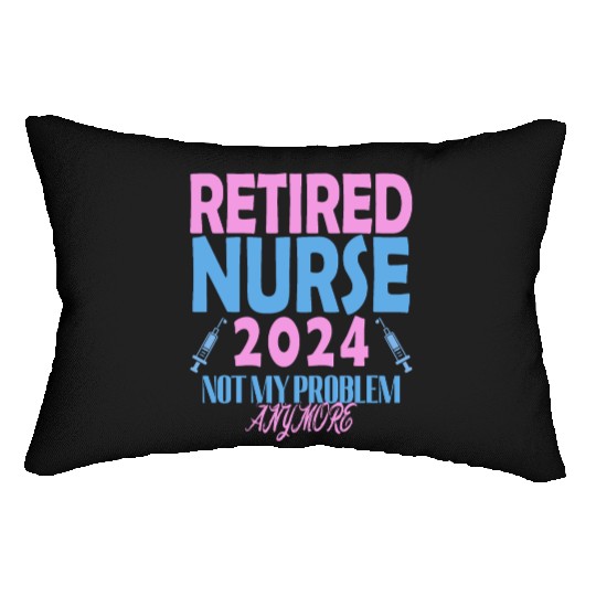 Retired Nurse 2024 Not My Problem Anymore Lumbar Pillows