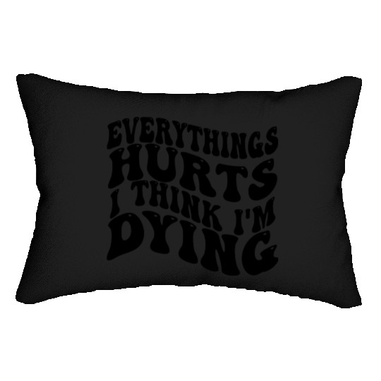 Everything Hurts And I Think I'm Dying Funny Gym Lumbar Pillows