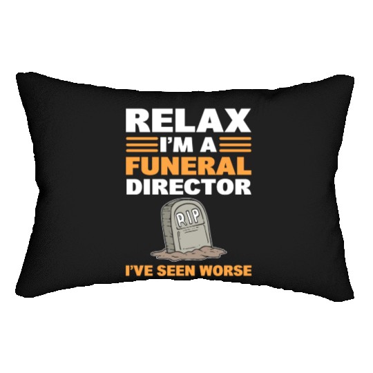 Relax I'm A Funeral Director I've Seen Worse Lumbar Pillows