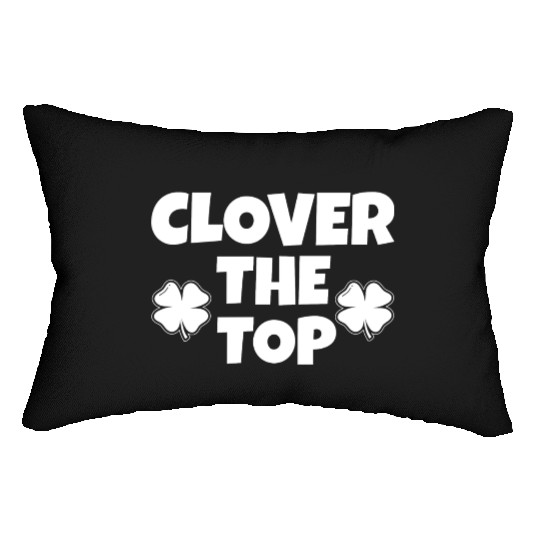 Clover the top, funny St Patricks day, shamrock Lumbar Pillows