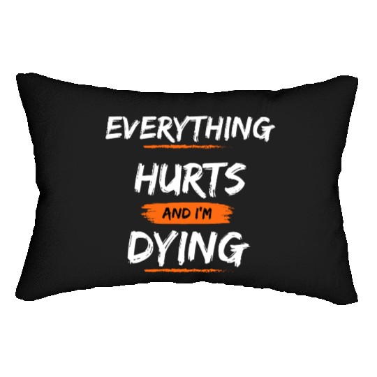 Everything Hurts And I Think I'm Dying Lumbar Pillows