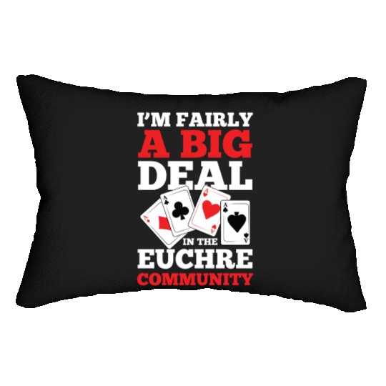 I'm Fairly A Big Deal In The Euchre Community Lumbar Pillows