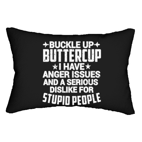 BUCKLE UP BUTTERCUP I HAVE ANGER ISSUES Lumbar Pillows