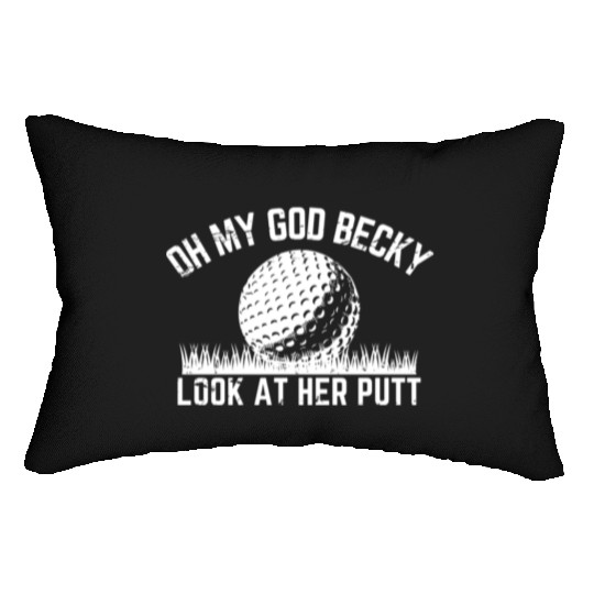 Funny Golf Design Oh My God Becky Look At Her Putt Lumbar Pillows