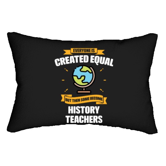 Some Become History Teachers Funny Lumbar Pillows