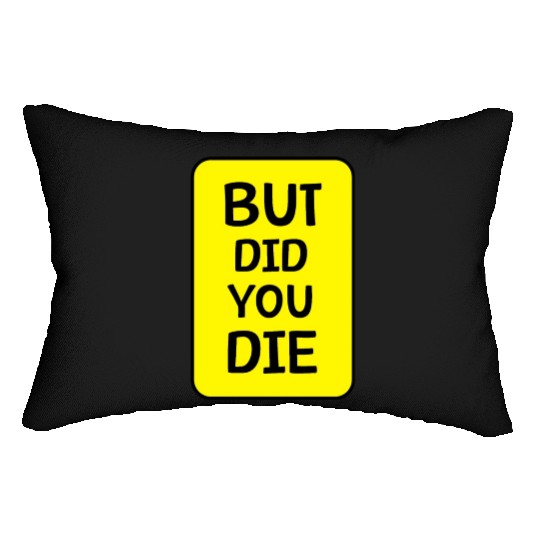 But Did You Die | Funny Meme Lumbar Pillows
