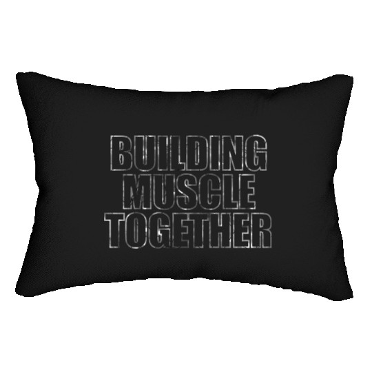 Building Muscle Together Lumbar Pillows