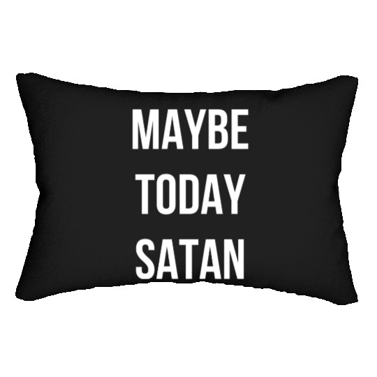 Maybe Today Satan - White Font Lumbar Pillows