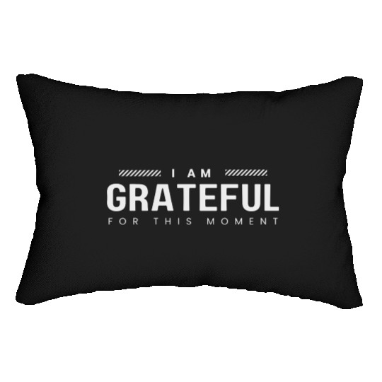 i am grateful for this moment Lumbar Pillows