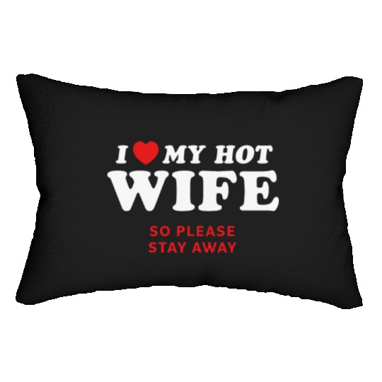 I Love My Wife So Please Stay Away Lumbar Pillows