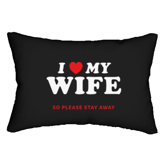 I Love My Wife So Please Stay Away Lumbar Pillows