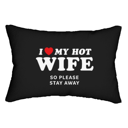 I Love My Wife So Please Stay Away Lumbar Pillows