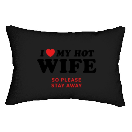 I Love My Wife So Please Stay Away Lumbar Pillows