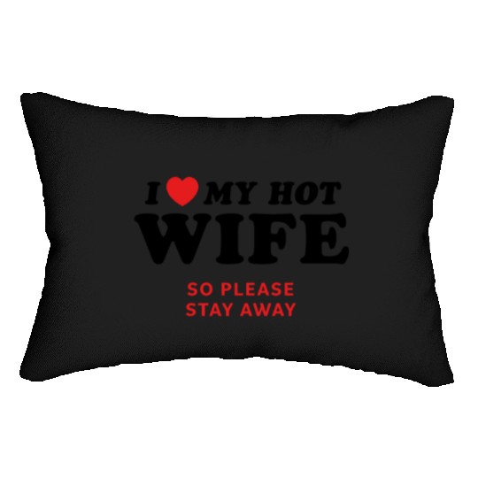 I Love My Wife So Please Stay Away Lumbar Pillows