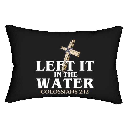 Left It In The Water Christian Religious Baptism Lumbar Pillows