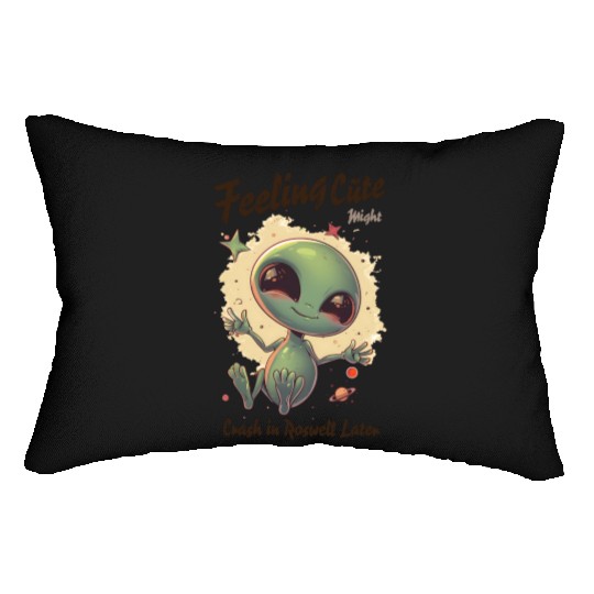 Alien Feeling Cute Might Crash in Roswell Later Lumbar Pillows