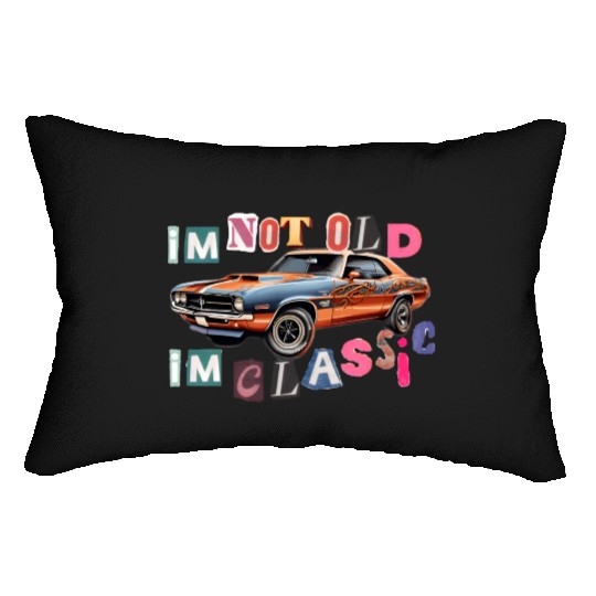 I'm not old I'm classic, aged to Perfection Lumbar Pillows